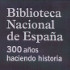 Biblioteca Nacional de Espaa. 300 aos haciendo historia